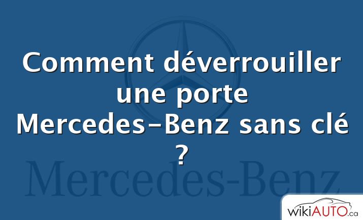 Comment déverrouiller une porte Mercedes-Benz sans clé ?