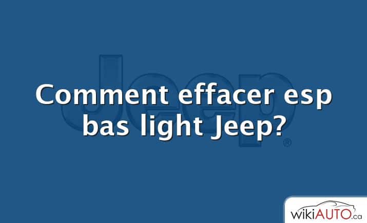 Comment effacer esp bas light Jeep?