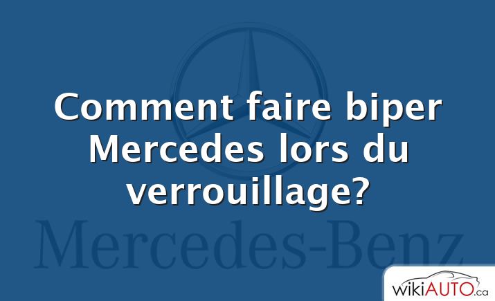 Comment faire biper Mercedes lors du verrouillage?