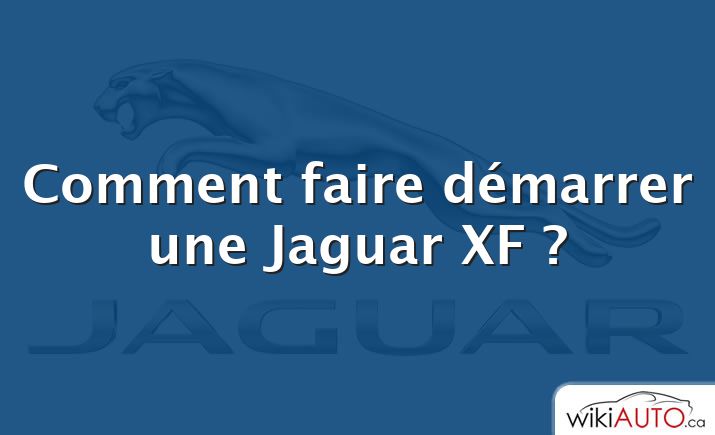 Comment faire démarrer une Jaguar XF ?