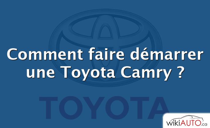 Comment faire démarrer une Toyota Camry ?