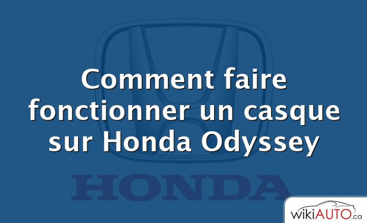 Comment faire fonctionner un casque sur Honda Odyssey