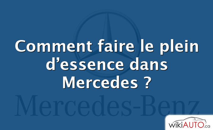 Comment faire le plein d’essence dans Mercedes ?