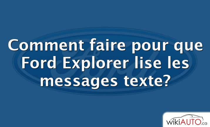 Comment faire pour que Ford Explorer lise les messages texte?