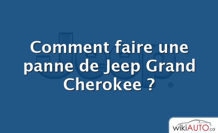 Comment faire une panne de Jeep Grand Cherokee ?