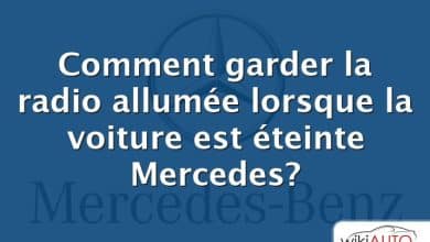 Comment garder la radio allumée lorsque la voiture est éteinte Mercedes?