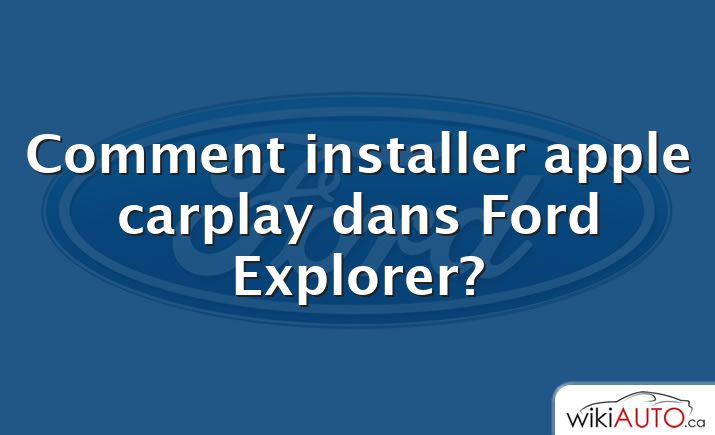 Comment installer apple carplay dans Ford Explorer?