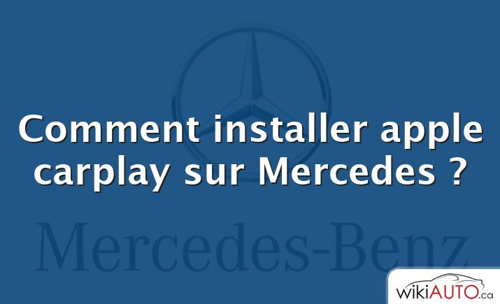 Comment installer apple carplay sur Mercedes ?