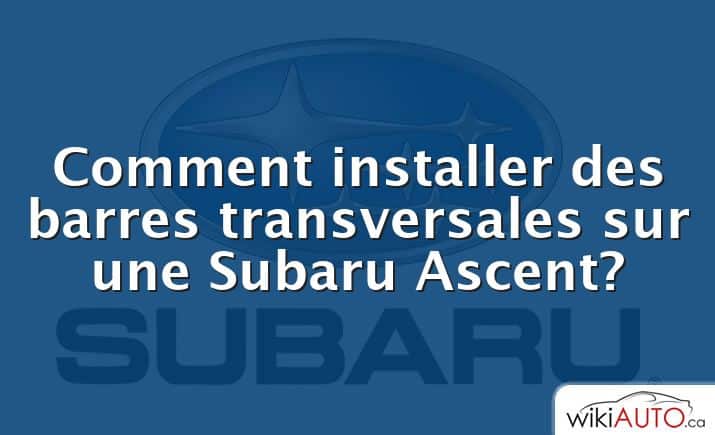 Comment installer des barres transversales sur une Subaru Ascent?