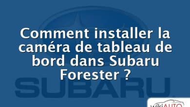 Comment installer la caméra de tableau de bord dans Subaru Forester ?