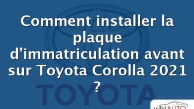 Comment installer la plaque d’immatriculation avant sur Toyota Corolla 2021 ?