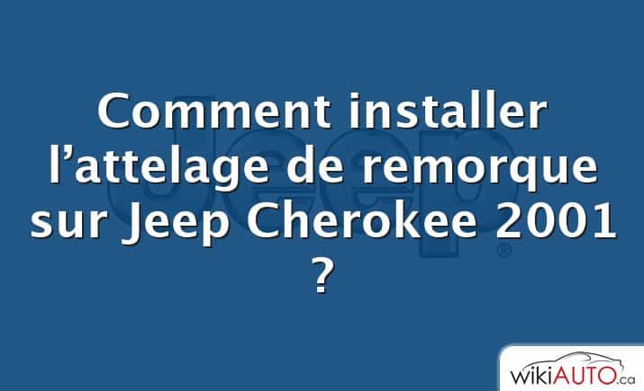 Comment installer l’attelage de remorque sur Jeep Cherokee 2001 ?