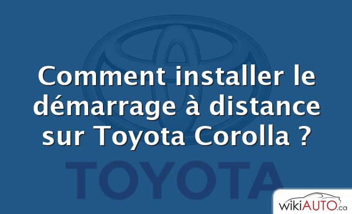 Comment installer le démarrage à distance sur Toyota Corolla ?