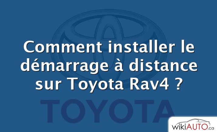 Comment installer le démarrage à distance sur Toyota Rav4 ?
