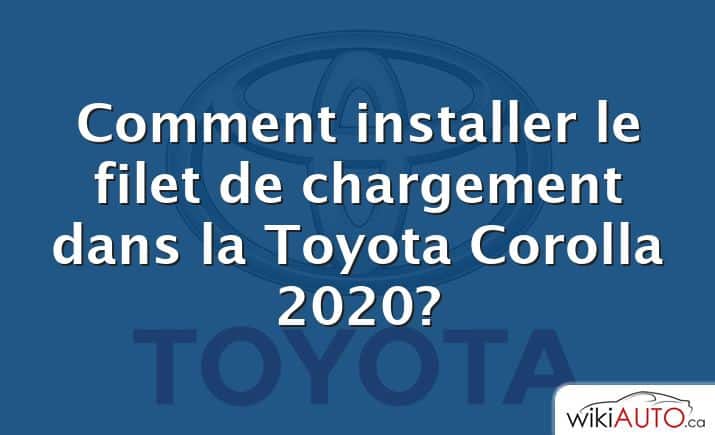 Comment installer le filet de chargement dans la Toyota Corolla 2020?