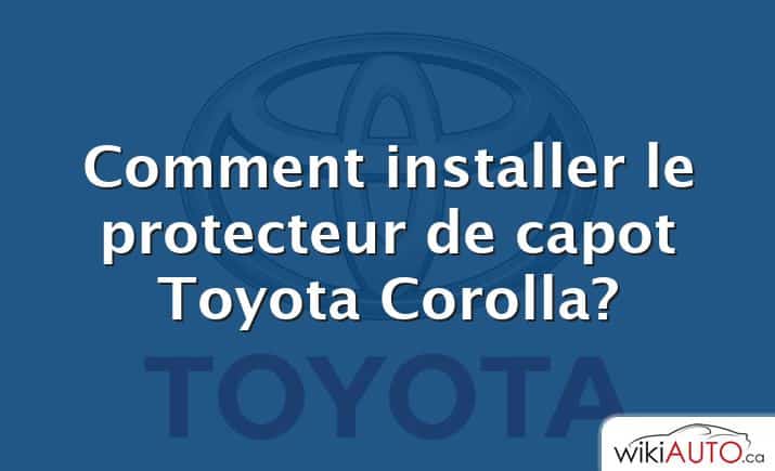 Comment installer le protecteur de capot Toyota Corolla?