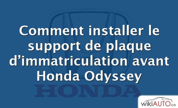 Comment installer le support de plaque d’immatriculation avant Honda Odyssey