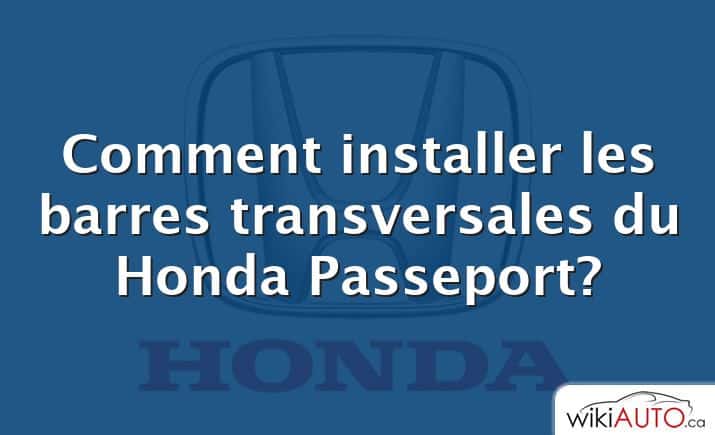 Comment installer les barres transversales du Honda Passeport?