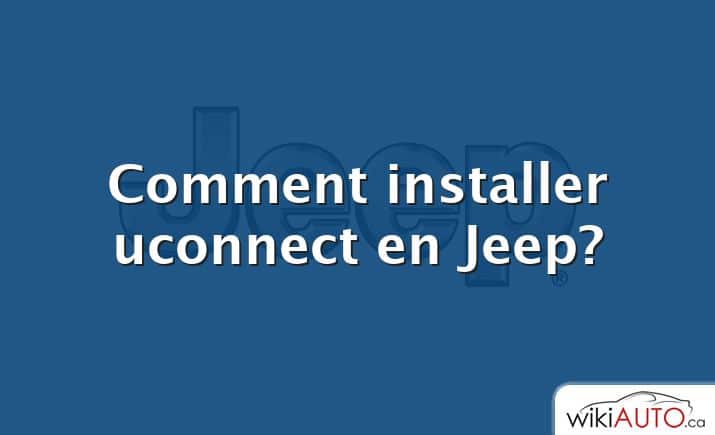 Comment installer uconnect en Jeep?