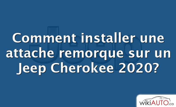 Comment installer une attache remorque sur un Jeep Cherokee 2020?