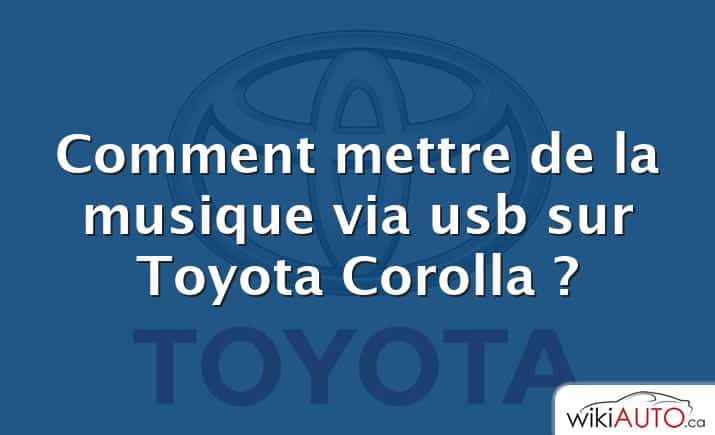 Comment mettre de la musique via usb sur Toyota Corolla ?