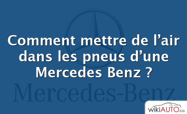 Comment mettre de l’air dans les pneus d’une Mercedes Benz ?