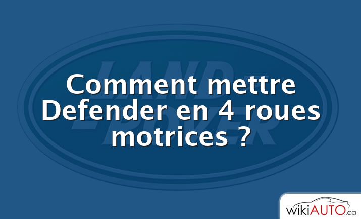 Comment mettre Defender en 4 roues motrices ?