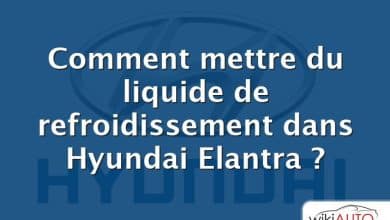 Comment mettre du liquide de refroidissement dans Hyundai Elantra ?