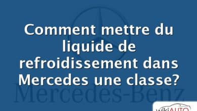 Comment mettre du liquide de refroidissement dans Mercedes une classe?