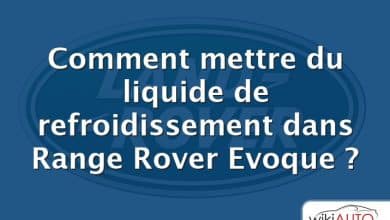 Comment mettre du liquide de refroidissement dans Range Rover Evoque ?