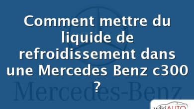 Comment mettre du liquide de refroidissement dans une Mercedes Benz c300 ?