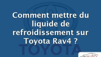 Comment mettre du liquide de refroidissement sur Toyota Rav4 ?