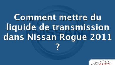 Comment mettre du liquide de transmission dans Nissan Rogue 2011 ?