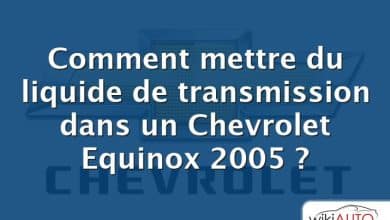Comment mettre du liquide de transmission dans un Chevrolet Equinox 2005 ?