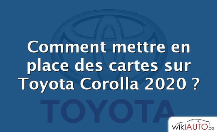 Comment mettre en place des cartes sur Toyota Corolla 2020 ?