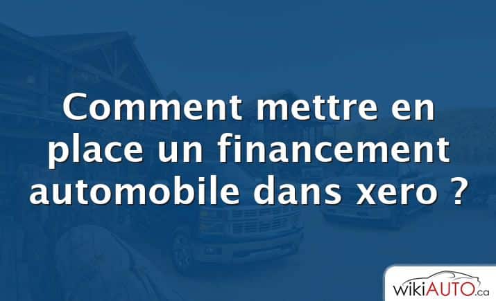 Comment mettre en place un financement automobile dans xero ?