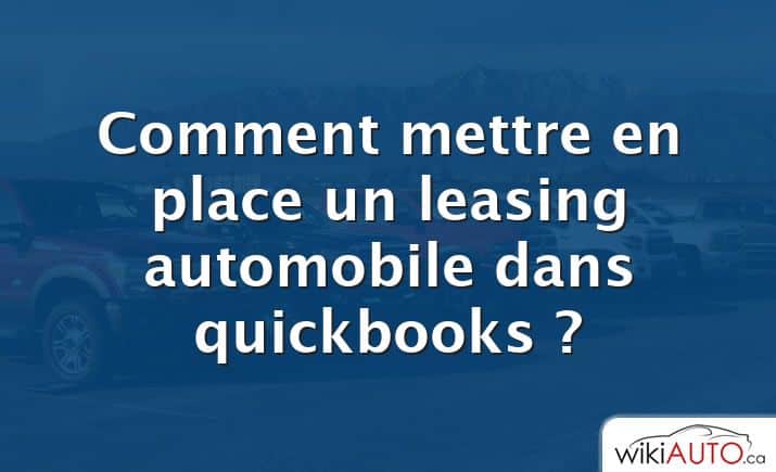 Comment mettre en place un leasing automobile dans quickbooks ?