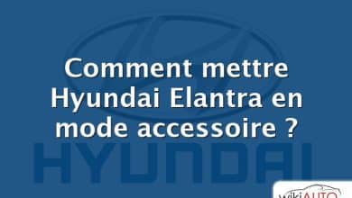 Comment mettre Hyundai Elantra en mode accessoire ?