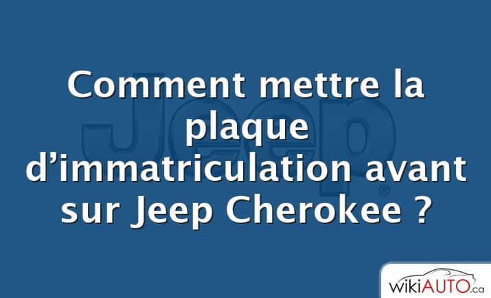 Comment mettre la plaque d’immatriculation avant sur Jeep Cherokee ?