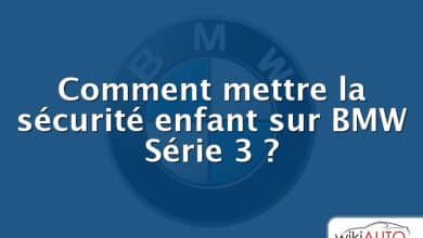 Comment mettre la sécurité enfant sur BMW Série 3 ?