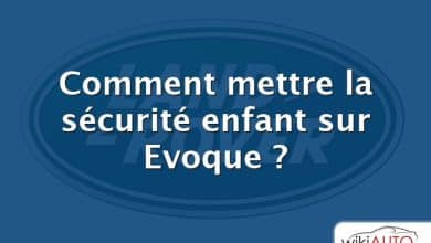 Comment mettre la sécurité enfant sur Evoque ?