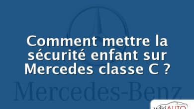 Comment mettre la sécurité enfant sur Mercedes classe C ?