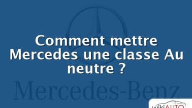 Comment mettre Mercedes une classe Au neutre ?