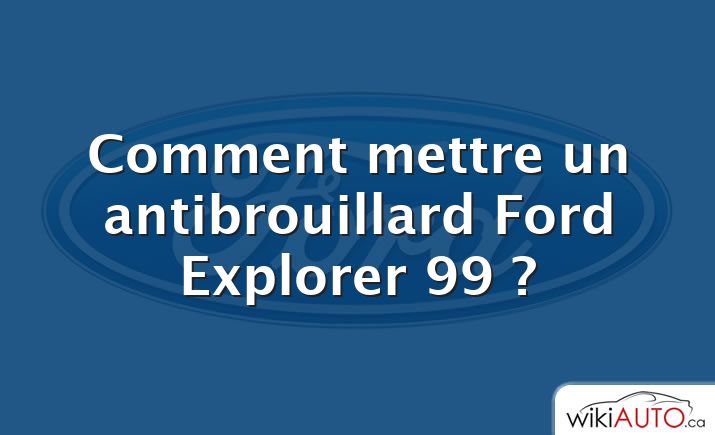 Comment mettre un antibrouillard Ford Explorer 99 ?