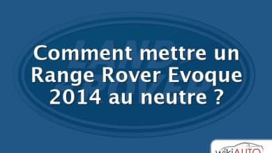 Comment mettre un Range Rover Evoque 2014 au neutre ?