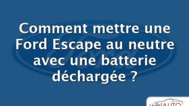 Comment mettre une Ford Escape au neutre avec une batterie déchargée ?