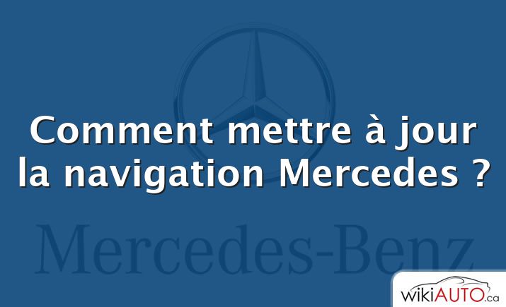 Comment mettre à jour la navigation Mercedes ?