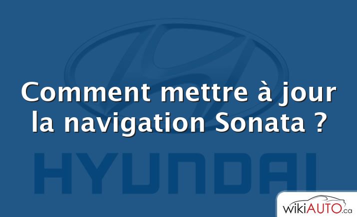 Comment mettre à jour la navigation Sonata ?