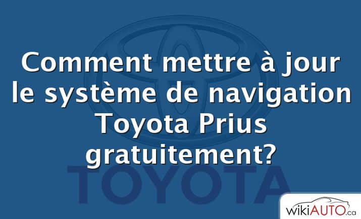 Comment mettre à jour le système de navigation Toyota Prius gratuitement?