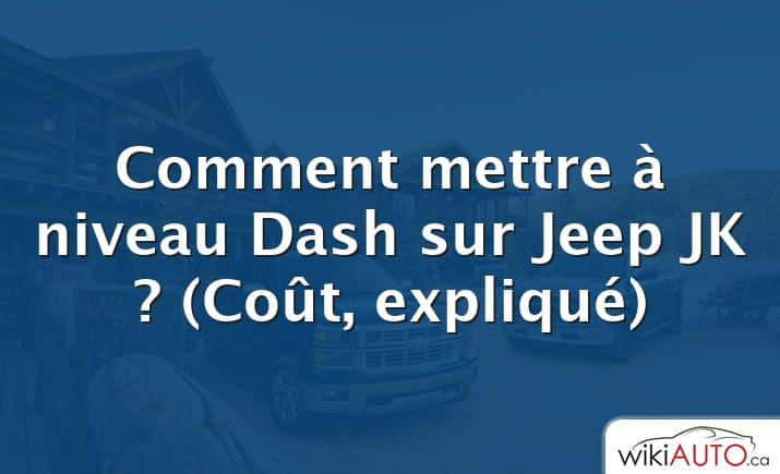 Comment mettre à niveau Dash sur Jeep JK ?  (Coût, expliqué)